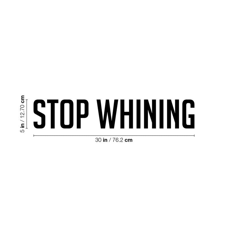 Vinyl Wall Art Decal - Stop Whining - Modern Motivational Goals Quote Sticker For Home School Bedroom Workout Room Work Office Gym Classroom Decor 4