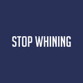 Vinyl Wall Art Decal - Stop Whining - 11.5" x 25" - Modern Motivational Goals Quote Sticker For Home School Bedroom Workout Room Work Office Gym Classroom Decor 1