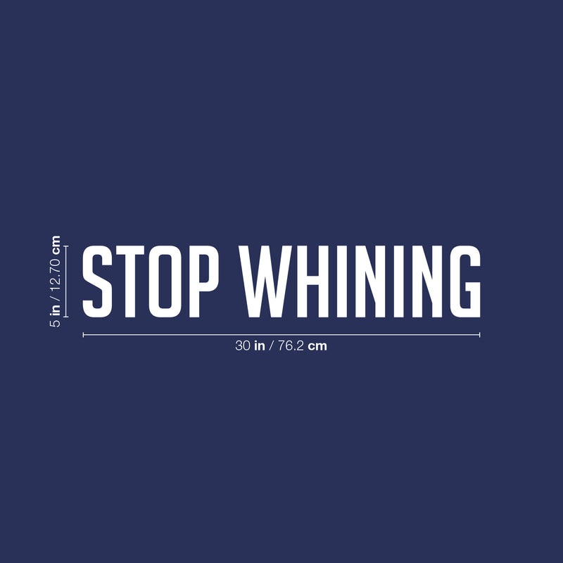 Vinyl Wall Art Decal - Stop Whining - 11.5" x 25" - Modern Motivational Goals Quote Sticker For Home School Bedroom Workout Room Work Office Gym Classroom Decor 4