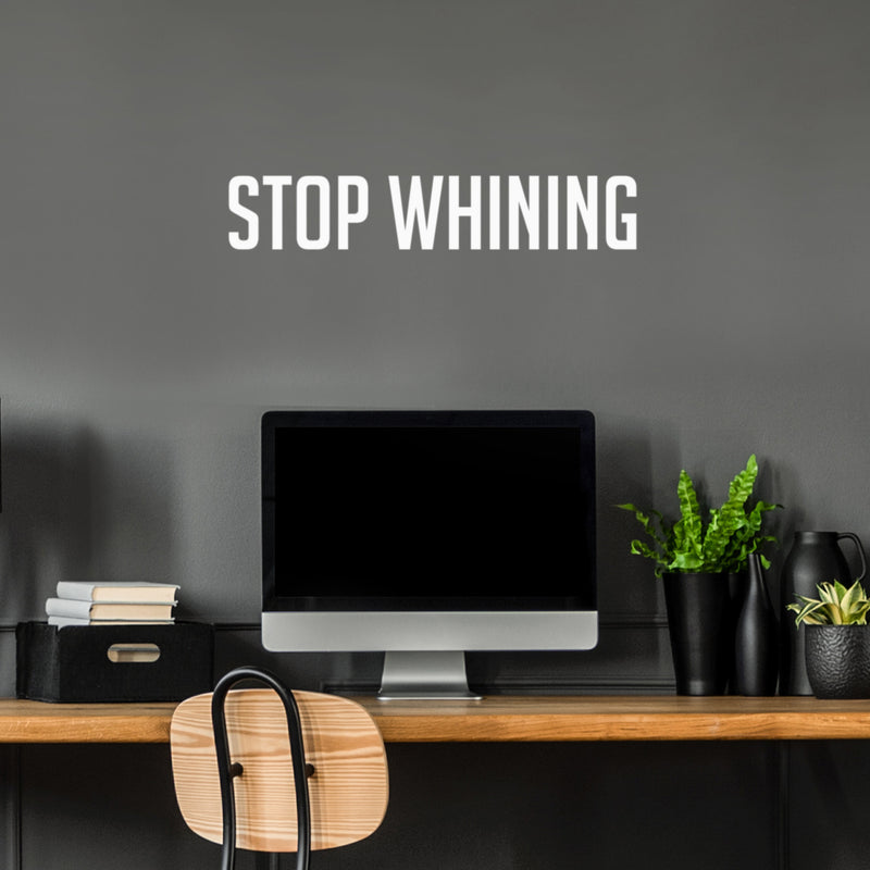 Vinyl Wall Art Decal - Stop Whining - 11.5" x 25" - Modern Motivational Goals Quote Sticker For Home School Bedroom Workout Room Work Office Gym Classroom Decor 3