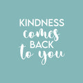 Vinyl Wall Art Decal - Kindness Comes Back To You - 17" x 17" - Modern Inspirational Positive Quote Sticker For Home Office Bedroom Living Room Kids Room Coffee Shop Decor 1