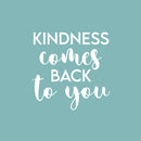 Vinyl Wall Art Decal - Kindness Comes Back To You - 17" x 17" - Modern Inspirational Positive Quote Sticker For Home Office Bedroom Living Room Kids Room Coffee Shop Decor 1