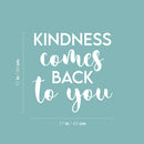 Vinyl Wall Art Decal - Kindness Comes Back To You - 17" x 17" - Modern Inspirational Positive Quote Sticker For Home Office Bedroom Living Room Kids Room Coffee Shop Decor 4