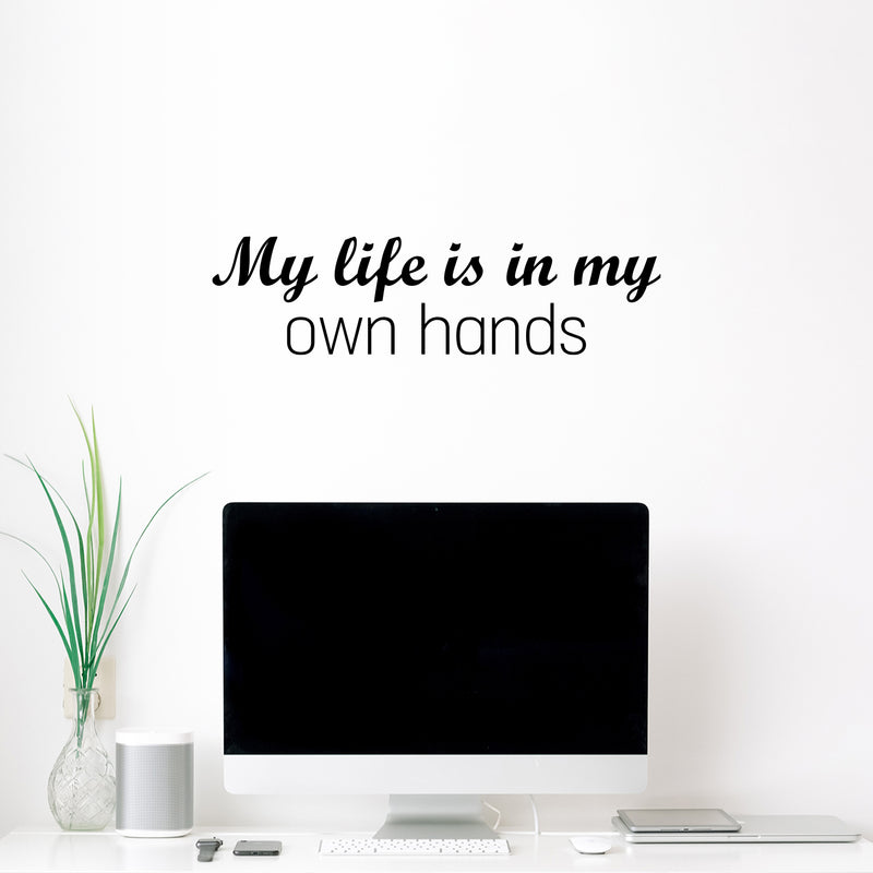 Vinyl Wall Art Decal - My Life Is In My Own Hands - 9.5" x 25" - Modern Motivational Quote Sticker For Home School Classroom Living Room Work Office Bedroom Decor 2