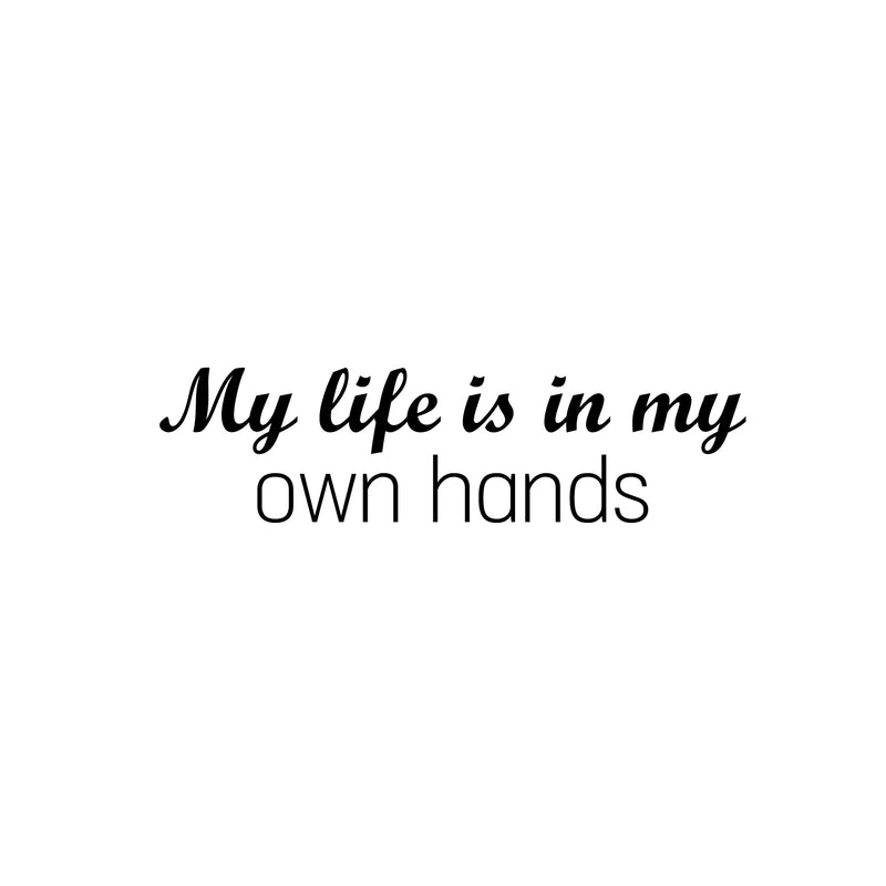 Vinyl Wall Art Decal - My Life Is In My Own Hands - 9.5" x 25" - Modern Motivational Quote Sticker For Home School Classroom Living Room Work Office Bedroom Decor 1