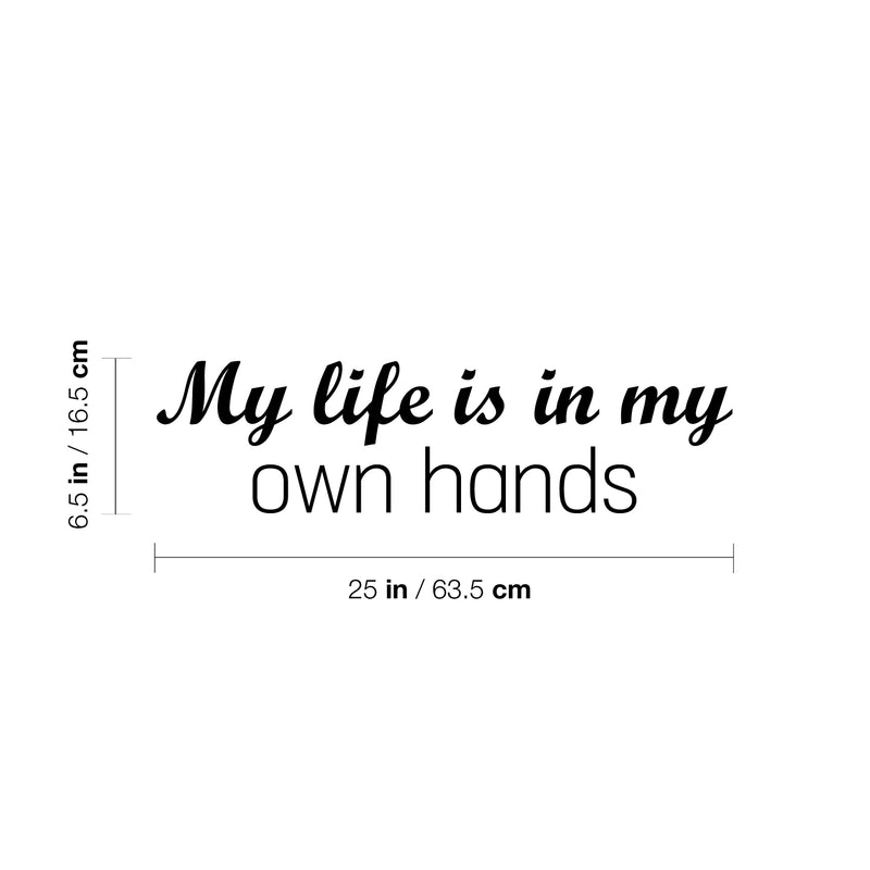 Vinyl Wall Art Decal - My Life Is In My Own Hands - 9.5" x 25" - Modern Motivational Quote Sticker For Home School Classroom Living Room Work Office Bedroom Decor 4