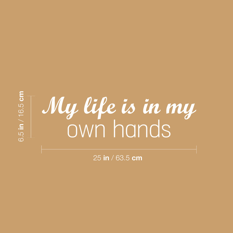 Vinyl Wall Art Decal - My Life Is In My Own Hands - 9.5" x 25" - Modern Motivational Quote Sticker For Home School Classroom Living Room Work Office Bedroom Decor 4