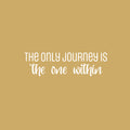 Vinyl Wall Art Decal - The Only Journey Is The One Within - 7" x 25" - Inspirational Optimistic Self Esteem Quote Sticker For Home Bedroom Closet Living Room Office Coffee Shop Decor 1