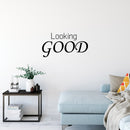 Vinyl Wall Art Decal - Looking Good - Trendy Inspirational Optimism Quote Sticker For Home Office Living Room Bedroom Closet Makeup Mirror Decor 2