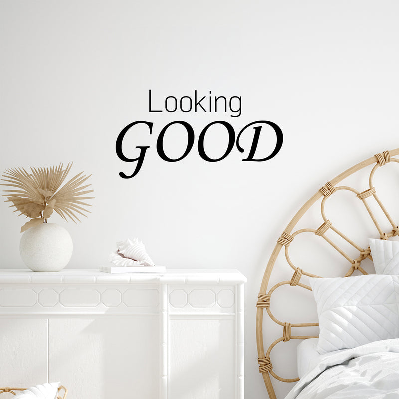 Vinyl Wall Art Decal - Looking Good - Trendy Inspirational Optimism Quote Sticker For Home Office Living Room Bedroom Closet Makeup Mirror Decor 3