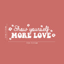 Vinyl Wall Art Decal - Show Yourself More Love - 8.5" x 25" - Modern Inspirational Positive Self Esteem Quote Sticker For Teen Bedroom Closet Living Room Home Office Decor 4