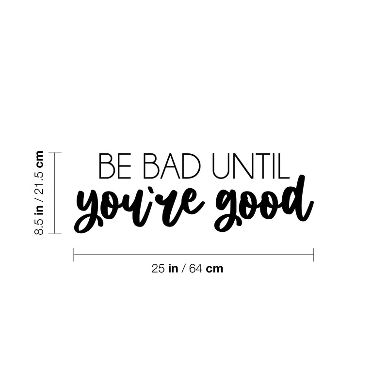 Vinyl Wall Art Decal - Be Bad Until You're Good - 8. Trendy Cool Inspiring Good Vibes Sticker For Homes Bedroom Kids Room Playroom Classroom School Office Coffee Shop Decor 3