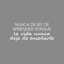 Vinyl Wall Art Decal - Nunca Dejes De Aprender / Never Stop Learning Because Life Never Stops Teaching You - 11" x 26" - Trendy Positive Spanish Sticker For Home School Office Decor 1