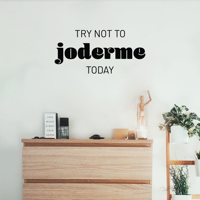 Vinyl Wall Art Decal - Try Not To Joderme Today - Trendy Fun Positive Adult Joke Spanish Quote Sticker For Office Coffee Shop Storefront Living Room Bedroom Decor 2