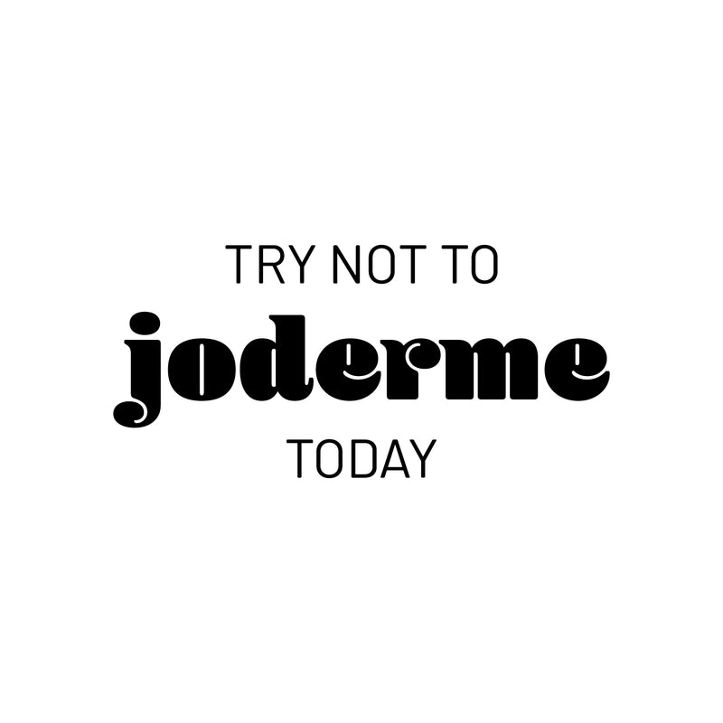 Vinyl Wall Art Decal - Try Not To Joderme Today - Trendy Fun Positive Adult Joke Spanish Quote Sticker For Office Coffee Shop Storefront Living Room Bedroom Decor 1