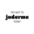 Vinyl Wall Art Decal - Try Not To Joderme Today - 12" x 25" - Trendy Fun Positive Adult Joke Spanish Quote Sticker For Office Coffee Shop Storefront Living Room Bedroom Decor 1