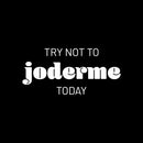 Vinyl Wall Art Decal - Try Not To Joderme Today - 12" x 25" - Trendy Fun Positive Adult Joke Spanish Quote Sticker For Office Coffee Shop Storefront Living Room Bedroom Decor 1