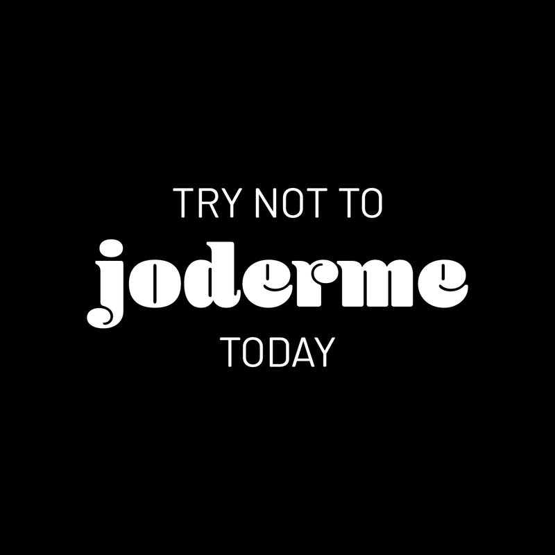 Vinyl Wall Art Decal - Try Not To Joderme Today - 12" x 25" - Trendy Fun Positive Adult Joke Spanish Quote Sticker For Office Coffee Shop Storefront Living Room Bedroom Decor 1