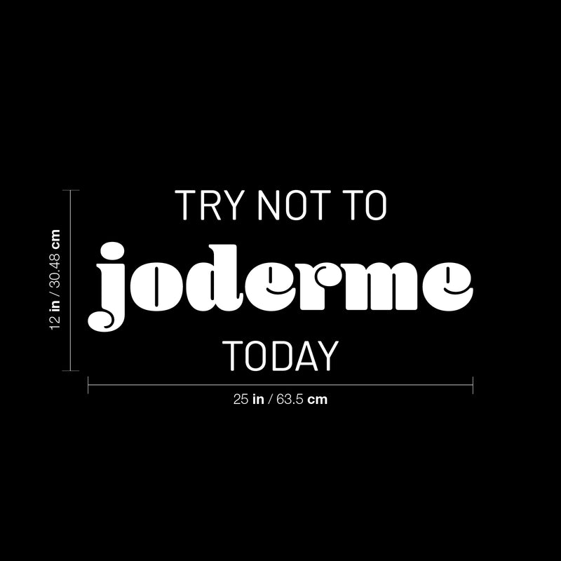 Vinyl Wall Art Decal - Try Not To Joderme Today - 12" x 25" - Trendy Fun Positive Adult Joke Spanish Quote Sticker For Office Coffee Shop Storefront Living Room Bedroom Decor 3