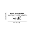 Vinyl Wall Art Decal - You're Not Selfish For Wanting To Be Treated Well - Inspiring Optimistic Self Esteem Quote Sticker For Home Bedroom Closet Living Room Daycare Decor 4