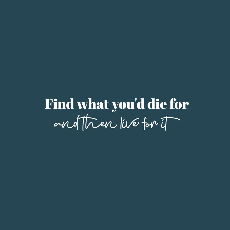 Vinyl Wall Art Decal - Find What You'd Die For And Then Live For It - 7" x 30" - Motivating Good Vibes Quote Sticker For Home Bedroom Closet Living Room Office Coffee Shop Decor 2