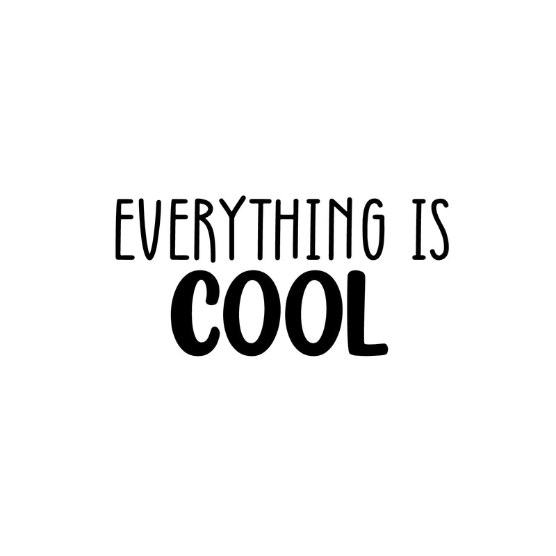 Vinyl Wall Art Decal - Everything Is Cool - 12" x 25" - Modern Inspirational Quote Sticker For Home Office Living Room School Classroom Teen Bedroom Mirror Decor 1