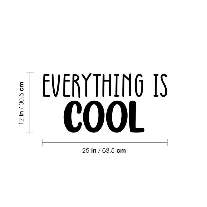 Vinyl Wall Art Decal - Everything Is Cool - 12" x 25" - Modern Inspirational Quote Sticker For Home Office Living Room School Classroom Teen Bedroom Mirror Decor 4