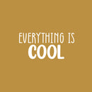 Vinyl Wall Art Decal - Everything Is Cool - 12" x 25" - Modern Inspirational Quote Sticker For Home Office Living Room School Classroom Teen Bedroom Mirror Decor 1