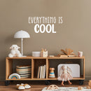 Vinyl Wall Art Decal - Everything Is Cool - 12" x 25" - Modern Inspirational Quote Sticker For Home Office Living Room School Classroom Teen Bedroom Mirror Decor 3
