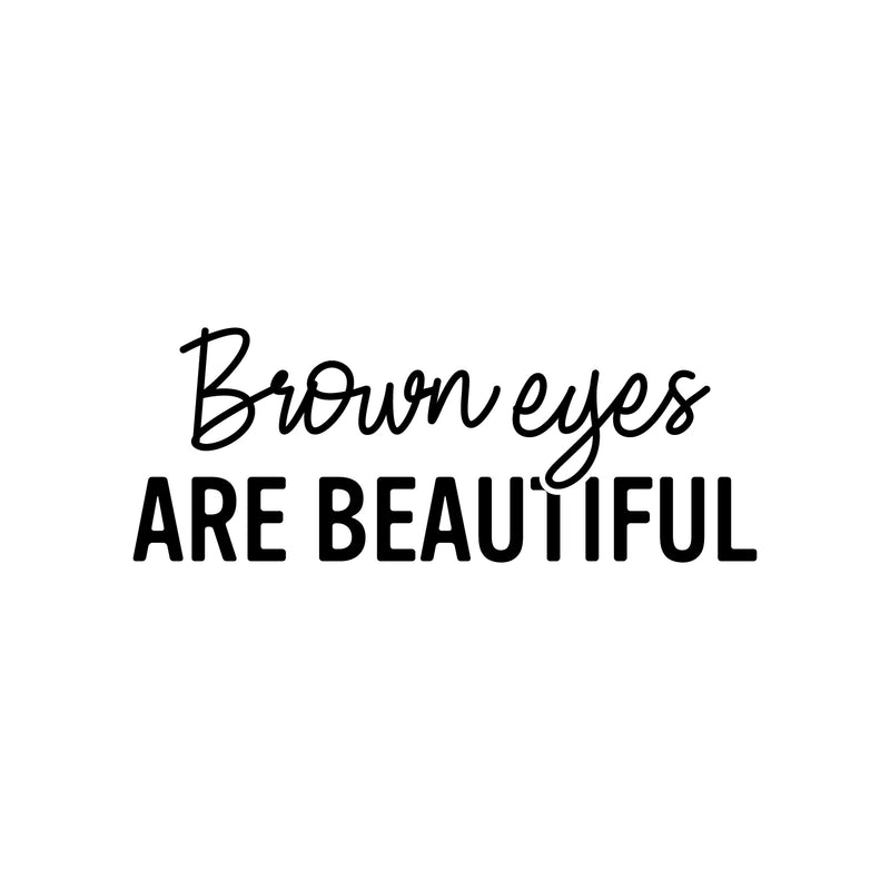 Vinyl Wall Art Decal - Brown Eyes Are Beautiful - 9" x 25" - Trendy Inspirational Quote Sticker For Girls Home Office Living Room Kids Room Bedroom Makeup Mirror Decor 1