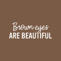 Vinyl Wall Art Decal - Brown Eyes Are Beautiful - 9" x 25" - Trendy Inspirational Quote Sticker For Girls Home Office Living Room Kids Room Bedroom Makeup Mirror Decor 1