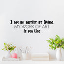 Vinyl Wall Art Decal - I Am An Artist At Living; My Work Of Art Is My Life - 7. Trendy Inspiring Good Vibes Sticker For Bedroom Playroom Classroom Office Coffee Shop Decor 3