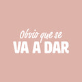 Vinyl Wall Art Decal - Obvio Que Se Va A Dar / Obviously Is Going To Happen - 11" x 25" - Motivating Positive Spanish Quote Sticker For Bedroom Closet Living Room School Office Decor 1