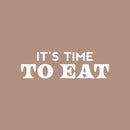 Vinyl Wall Art Decal - It's Time To Eat - 8" x 25" - Trendy Motivational Funny Quote Sticker for Home Kitchen Restaurant Store Shopfront Work Office Kitchenette Decor 1