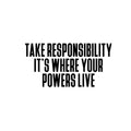 Vinyl Wall Art Decal - Take Responsibility It's Where Your Powers Live - Inspiring Good Vibes Quote Sticker For Home Bedroom Living Room Office Classroom Coffee Shop Decor 1