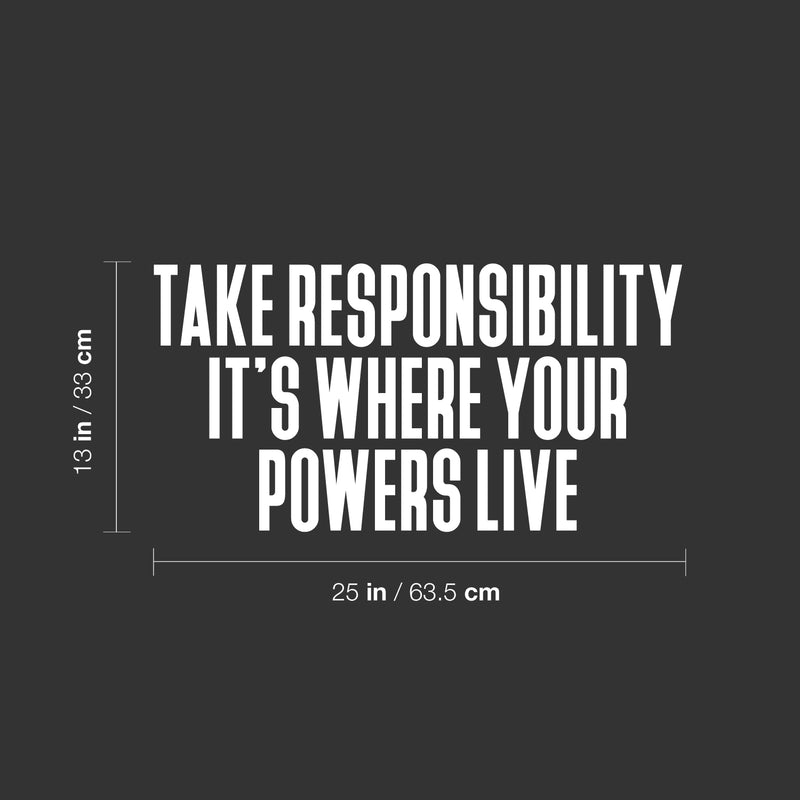 Vinyl Wall Art Decal - Take Responsibility It's Where Your Powers Live - 13" x 25" - Inspiring Good Vibes Quote Sticker For Home Bedroom Living Room Office Classroom Coffee Shop Decor 3