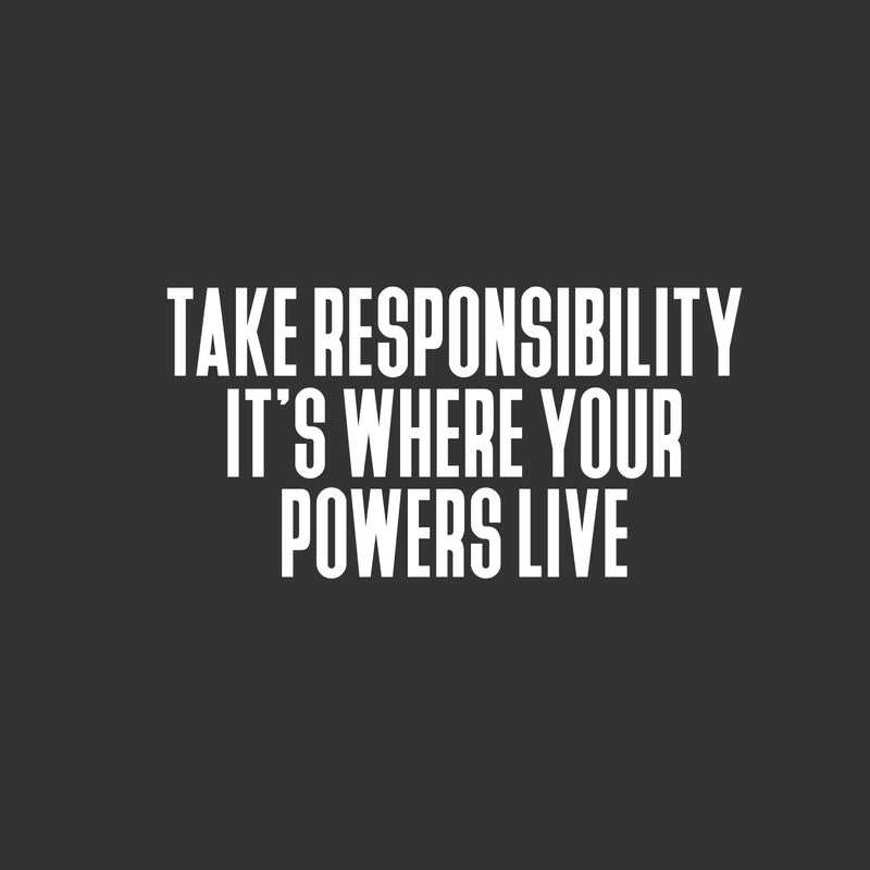 Vinyl Wall Art Decal - Take Responsibility It's Where Your Powers Live - 13" x 25" - Inspiring Good Vibes Quote Sticker For Home Bedroom Living Room Office Classroom Coffee Shop Decor 2