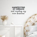 Vinyl Wall Art Decal - Manifesting My Dreams And Minding My Own Business - 12.5" x 25" - Motivational Positive Quote Sticker For Home Bedroom Living Room Office Coffee Shop Store Decor 2