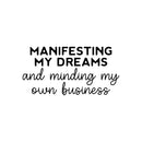 Vinyl Wall Art Decal - Manifesting My Dreams And Minding My Own Business - 12. Motivational Positive Quote Sticker For Home Bedroom Living Room Office Coffee Shop Store Decor 1
