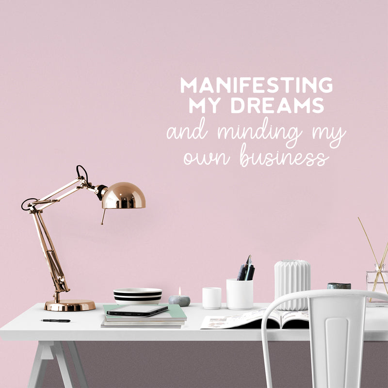 Vinyl Wall Art Decal - Manifesting My Dreams And Minding My Own Business - 12.5" x 25" - Motivational Positive Quote Sticker For Home Bedroom Living Room Office Coffee Shop Store Decor 3