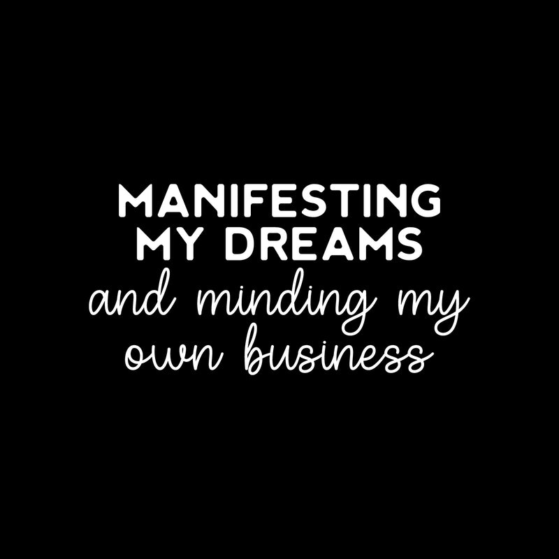 Vinyl Wall Art Decal - Manifesting My Dreams And Minding My Own Business - 12.5" x 25" - Motivational Positive Quote Sticker For Home Bedroom Living Room Office Coffee Shop Store Decor 2