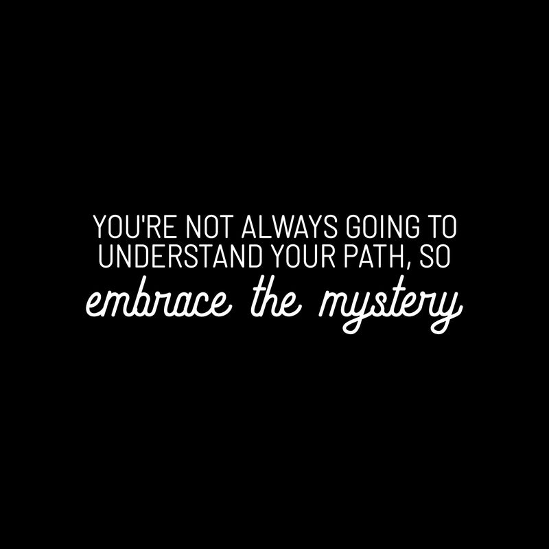 Vinyl Wall Art Decal - You're Not Always Going To Understand Your Path; So Embrace The Mystery - 9.5" x 30" - Inspiring Spiritual Quote Sticker For Bedroom Living Room Office Decor 1