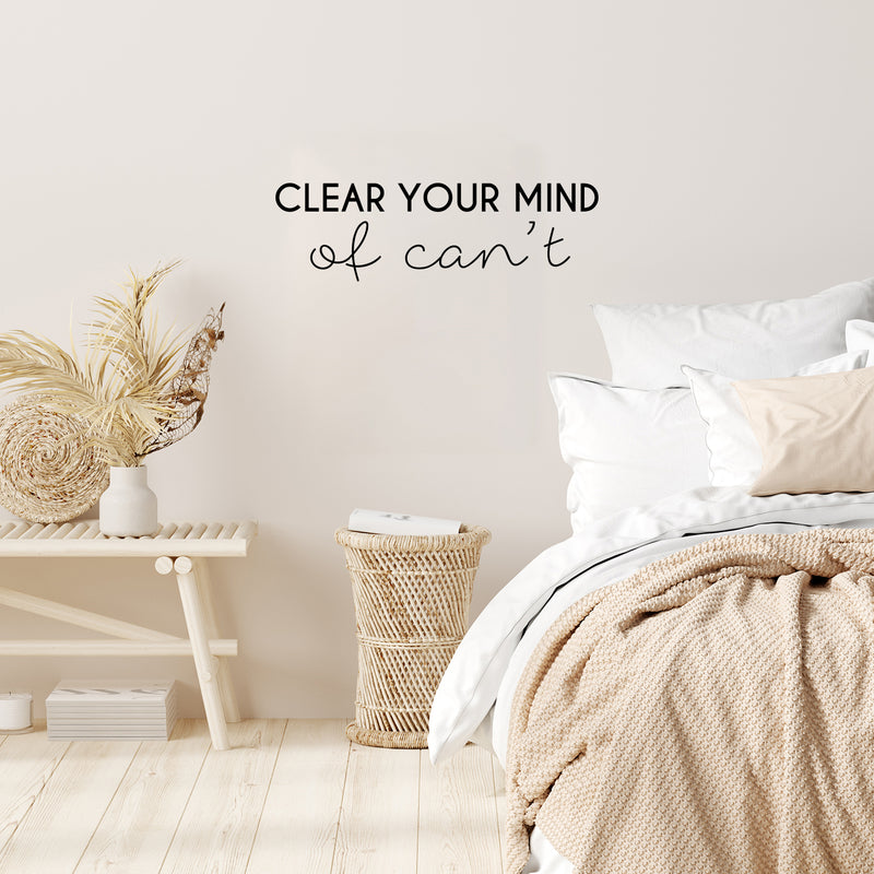 Vinyl Wall Art Decal - Clear Your Mind Of Can't - 7. Modern Motivational Quote Sticker For Home School Classroom Bedroom Living Room Work Office Decor 2