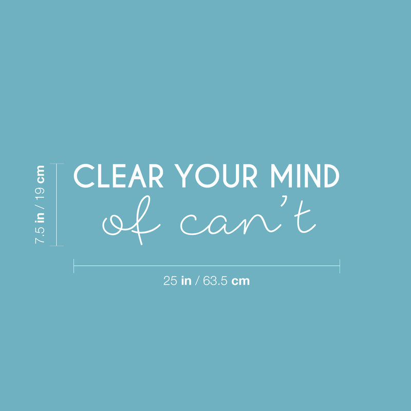 Vinyl Wall Art Decal - Clear Your Mind Of Can't - 7.5" x 25" - Modern Motivational Quote Sticker For Home School Classroom Bedroom Living Room Work Office Decor 4