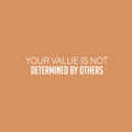 Vinyl Wall Art Decal - Your Value Is Not Determined By Others - 5.5" x 25" - Modern Inspirational Self-Esteem Quote Sticker For Home School Office Living Room Bedroom Closet Decor 1