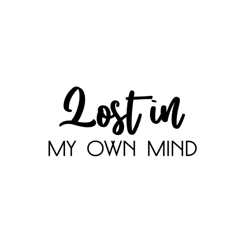 Vinyl Wall Art Decal - Lost In My Own Mind - 12" x 25" - Modern Inspirational Positive Self Love Quote Sticker For Home Office Bedroom Living Room Decor 1
