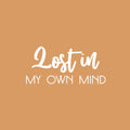 Vinyl Wall Art Decal - Lost In My Own Mind - 12" x 25" - Modern Inspirational Positive Self Love Quote Sticker For Home Office Bedroom Living Room Decor 1