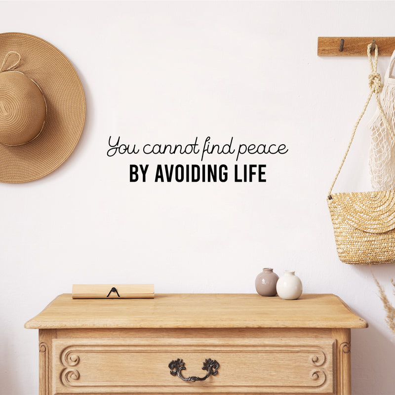 Vinyl Wall Art Decal - You Cannot Find Peace By Avoiding Life - 6.5" x 25" - Inspiring Optimistic Self Esteem Quote Sticker For Bedroom Living Room  School Office Coffee Shop Decor 2