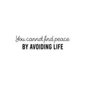 Vinyl Wall Art Decal - You Cannot Find Peace By Avoiding Life - 6. Inspiring Optimistic Self Esteem Quote Sticker For Bedroom Living Room School Office Coffee Shop Decor 1