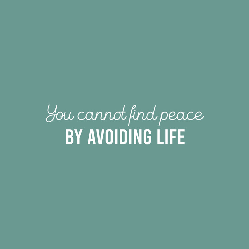 Vinyl Wall Art Decal - You Cannot Find Peace By Avoiding Life - 6.5" x 25" - Inspiring Optimistic Self Esteem Quote Sticker For Bedroom Living Room  School Office Coffee Shop Decor 1